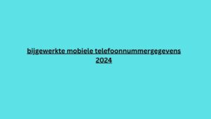 bijgewerkte mobiele telefoonnummergegevens 2024