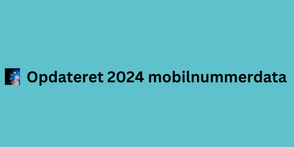 Opdateret 2024 mobilnummerdata