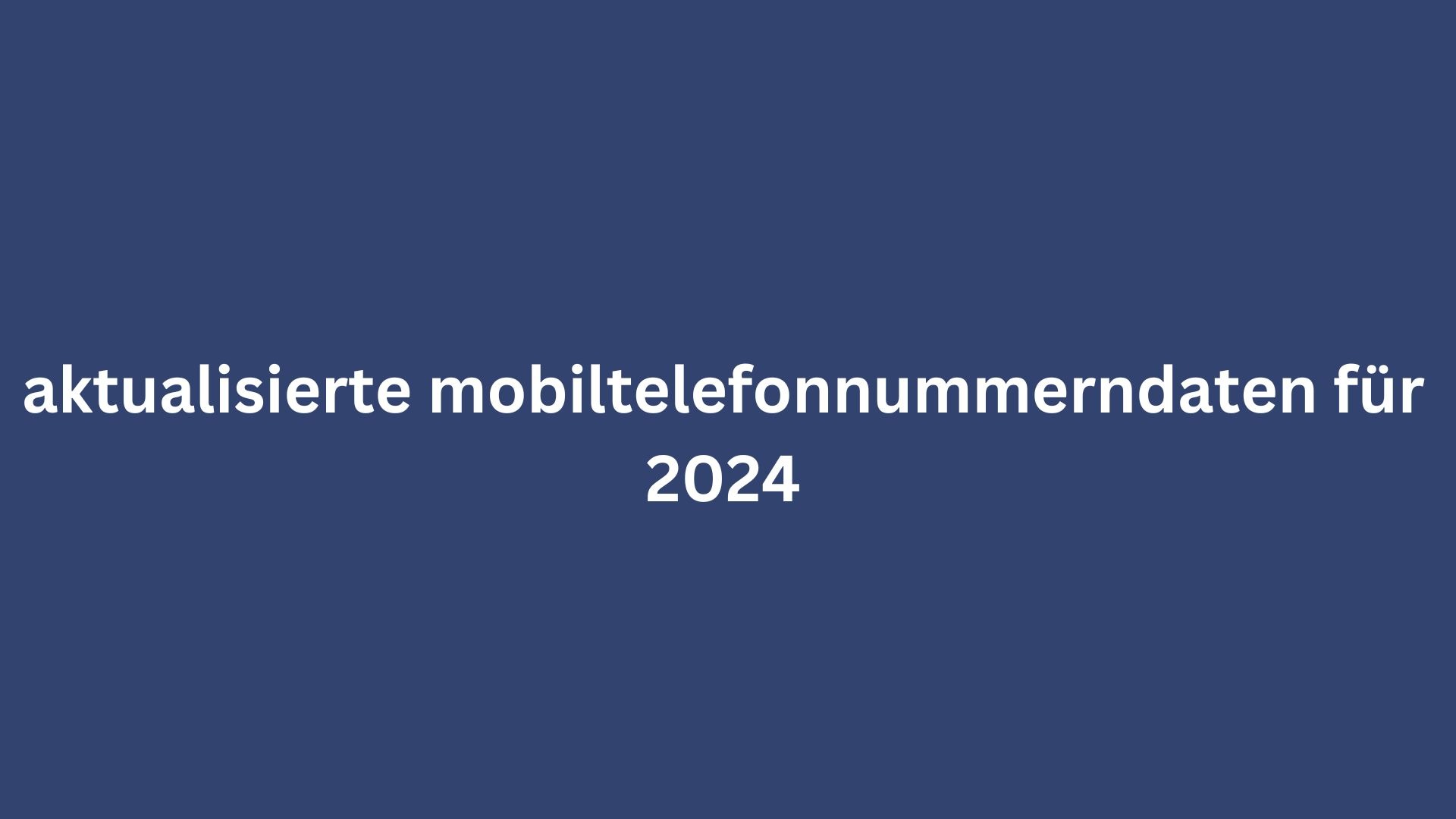 aktualisierte mobiltelefonnummerndaten für 2024