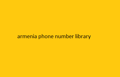 armenia phone number library