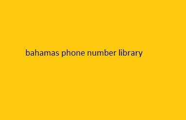 bahamas phone number library